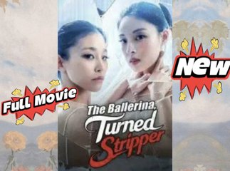 The Ballerina, Turned Stripper [Engsub] Full Version / K-Short Series
