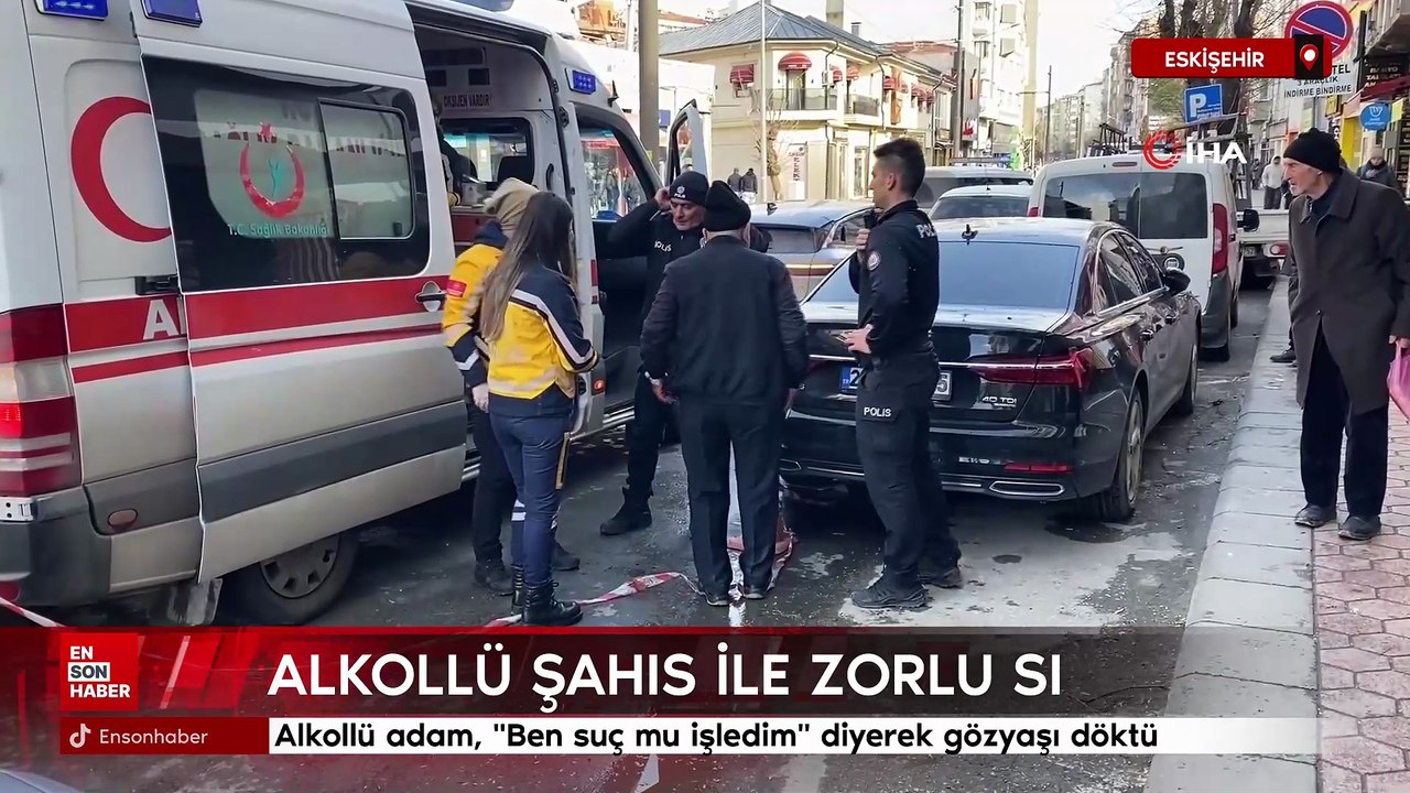 Eskişehir'de alkollü adam, "Ben suç mu işledim" diyerek gözyaşı döktü