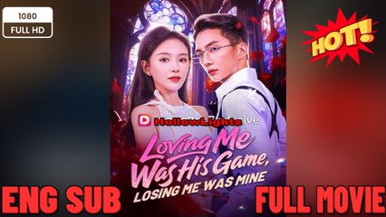 Loving Me Was His Game, Losing Me Was Mine-EngSub New Movies 2026