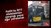 İstanbul'da İETT otobüsünün çarptığı yaya ağır yaralandı