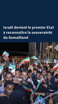 En images. Israël devient le premier Etat à reconnaître la souveraineté du Somaliland