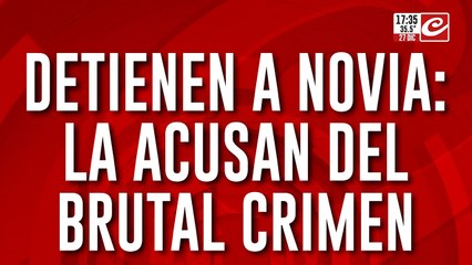Lo mataron a puñaladas y acusan a la novia de ser la ideóloga del crimen