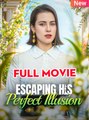 Escaping His Perfect Illusion - Full 🍿 #fullmovie #englishsub