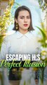 Escaping His Perfect Illusion#FULL#shortdrama2025