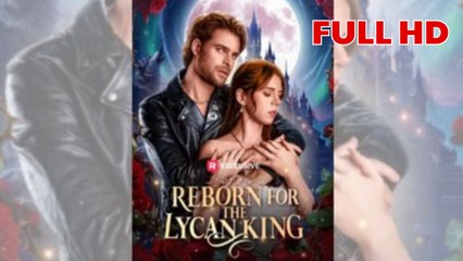 Reborn for the Lycan King (2026) - FULL Reelshort