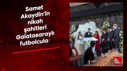 Samet Akaydin'in nikah şahitleri Galatasaraylı futbolcular oldu