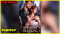 Reborn For The Lycan King Full Movie  Reelshort