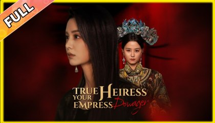 True Heiress, Your Empress Dowager Full movie