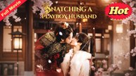 Snatching a Playboy Husband Full Eng Sub