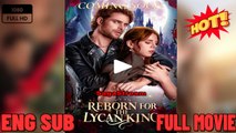 Reborn For The Lycan King Full Movie New Drama 2026 Full ENGSUB