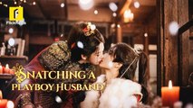 Snatching a Playboy Husband Chinese Drama