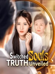Switched Souls Truth Unveiled - Drama FULL MOVIES ENGLISH SUB