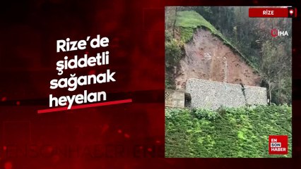 Rize’de şiddetli sağanak heyelana yol açtı