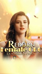 Reborn Female CEO Ex Husband Cries FULL DRAMA