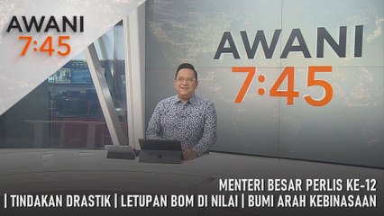 AWANI 7:45 [28/12/2025] – Menteri Besar Perlis Ke-12 | Tindakan Drastik | Letupan Bom Di Nilai | Bumi Arah Kebinasaan