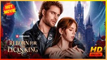 Reborn for the Lycan King | Full Movie HD - New Best Drama ShortFilms Hot Kiley Pearson Rhett Wellington Stacey Marie Keba Jared Anthony Female Romance Drama Strong Heroine Fantasy Steamy Supernatural Girl Power Romantic USA Forest Mansion Contemporary Al