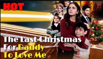 The Last Christmas For Daddy To Love Me Full Episodes_ Flickreels