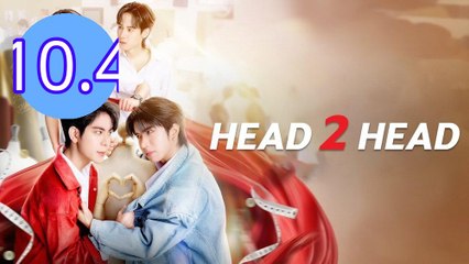Head 2 Head Episode 10.4 Engsub