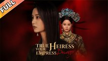 True Heiress, Your Empress Dowager Chinese drama Engsub