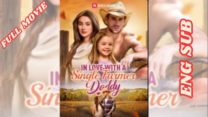 In Love With A Single Farmer Daddy Full Movie English Subtitles HD