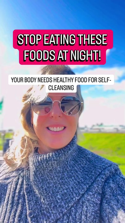 STOP EATING THESE FOODS AT NIGHT! YOUR BODY NEEDS HEALTHY FOOD FOR SELF-CLEANSING