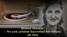 Belma Hanım  ♪♪♪  Ne Çok Çektim Hasretini Bilsen Ah Ben