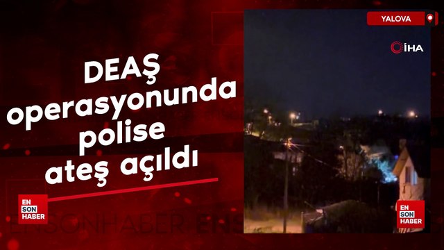 Yalova'da DEAŞ operasyonu: Polise ateş açıldı