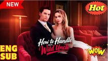'How To Handle Ex's Wild Uncle' - Full Movie