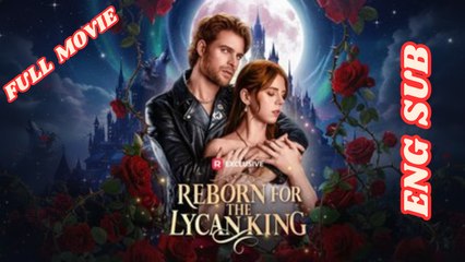Reborn For The Lycan King Full Movie English Subtitles HD