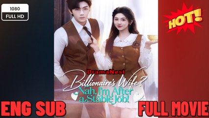 [Hot 2062🔥] Billionaire's Wife Nah, I’m After a Stable Job Full Movie ENGSUB