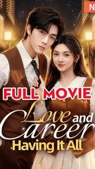 Love and Career Having it All Drama Movies [English Sub]