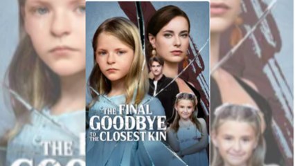 The Final Goodbye to the Closest Kin Full Movie🔥