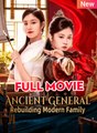 Ancient General Rebuilding Modern Family - Full Movie