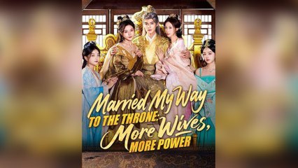 Married My Way to the Throne More Wives, More Power - Full English Sub