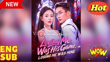 'Loving Me Was His Game, Losing Me Was Mine' CHINESE DRAMA