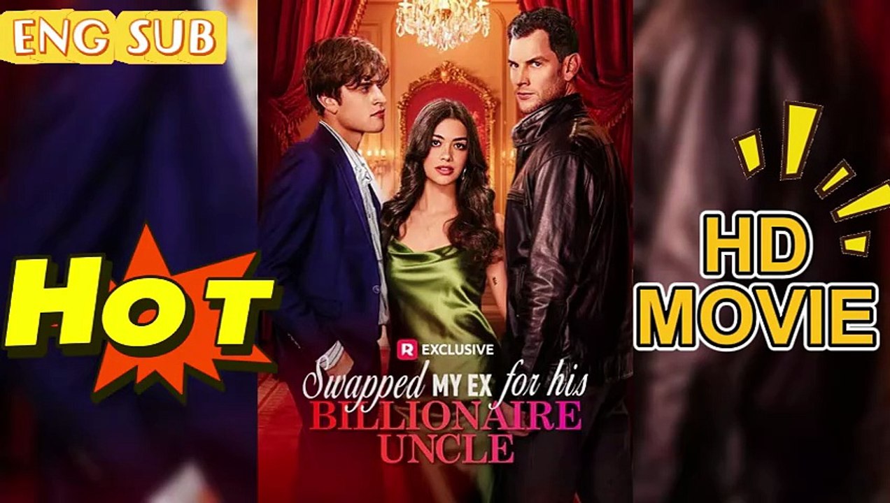 HOT🔥Swapped My Ex for His Billionaire Uncle [EngSub] Video Dailymotion #ReelShort