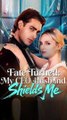 Fate Turned My CEO Husband Shields Me FULL EPISODE