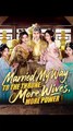 Married My Way to the Throne More Wives, More Power #shortdrama