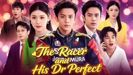 🔥🔥 The Racer and His Dr Perfect Full Episodes