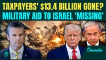 $13.4 BILLION GONE? Pentagon ADMITS Billion-Dollar Military Aid to Israel Is ‘Untracked & Missing’