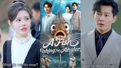 A Fish Fishing for Anglers Chinese drama EngSub