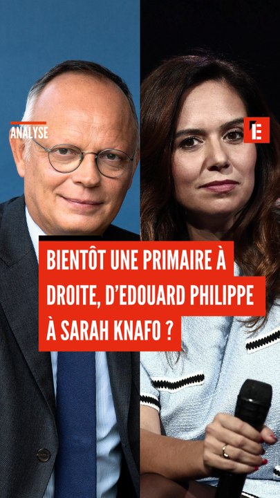 Une primaire à droite d’Edouard Philippe à Sarah Knafo, est-ce vraiment possible ?