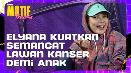 “Rasa Macam Kena Tumbuk” - Elyana Kongsi Kisah Perit Lawan Kanser | Motif Trending S4