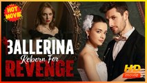 Ballerina Reborn For Revenge | Full Movie HD - Best Drama ShortFilms Hot Romance Love CEO