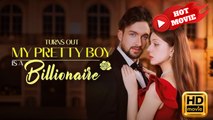 Turns Out My Pretty Boy Is a Billionaire | Full Movie HD - New Drama ShortFilms Hot
