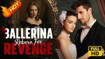 Ballerina Reborn For Revenge | Full Movie HD - SweetRomance Love Drama ShortFilms Hot Romantic CEO