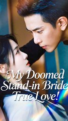 My Doomed Stand-in Bride, True Love - Chinese Drama - English Sub