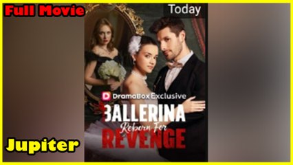 Ballerina Reborn For Revenge Full Movie  Dramabox