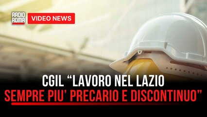 CGIL “lavoro nel Lazio sempre piu’ precario e discontinuo”
