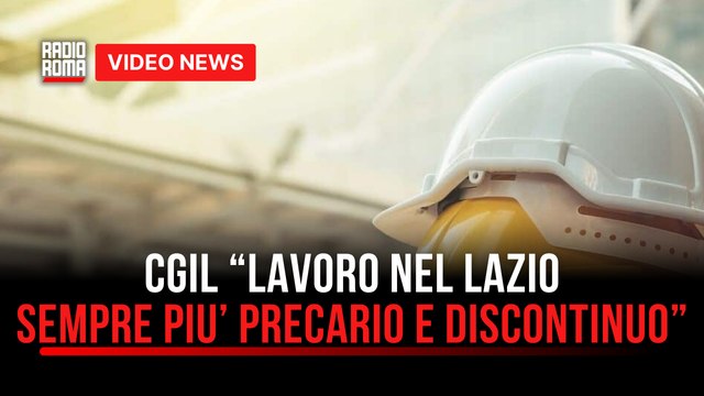 CGIL “lavoro nel Lazio sempre piu’ precario e discontinuo”